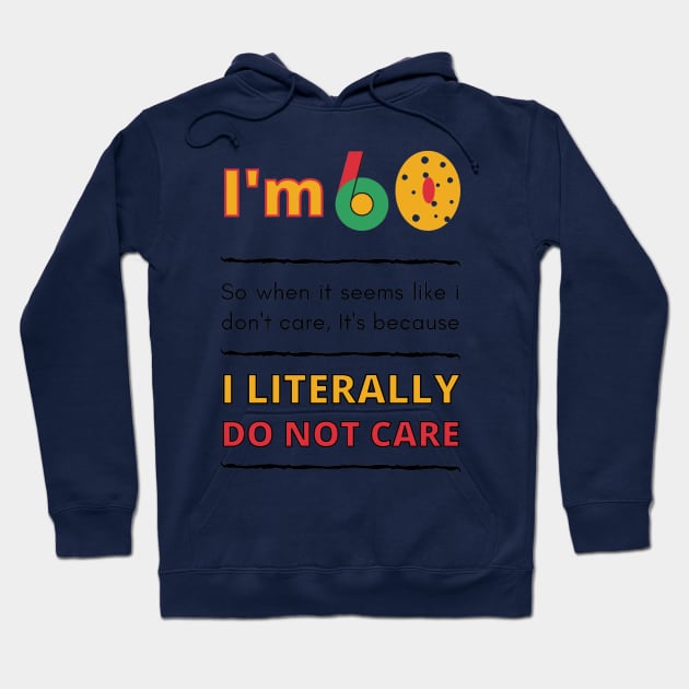 Funny 60th Surprise, I'm 60 Literally Do Not Care Hoodie by Mohammed ALRawi